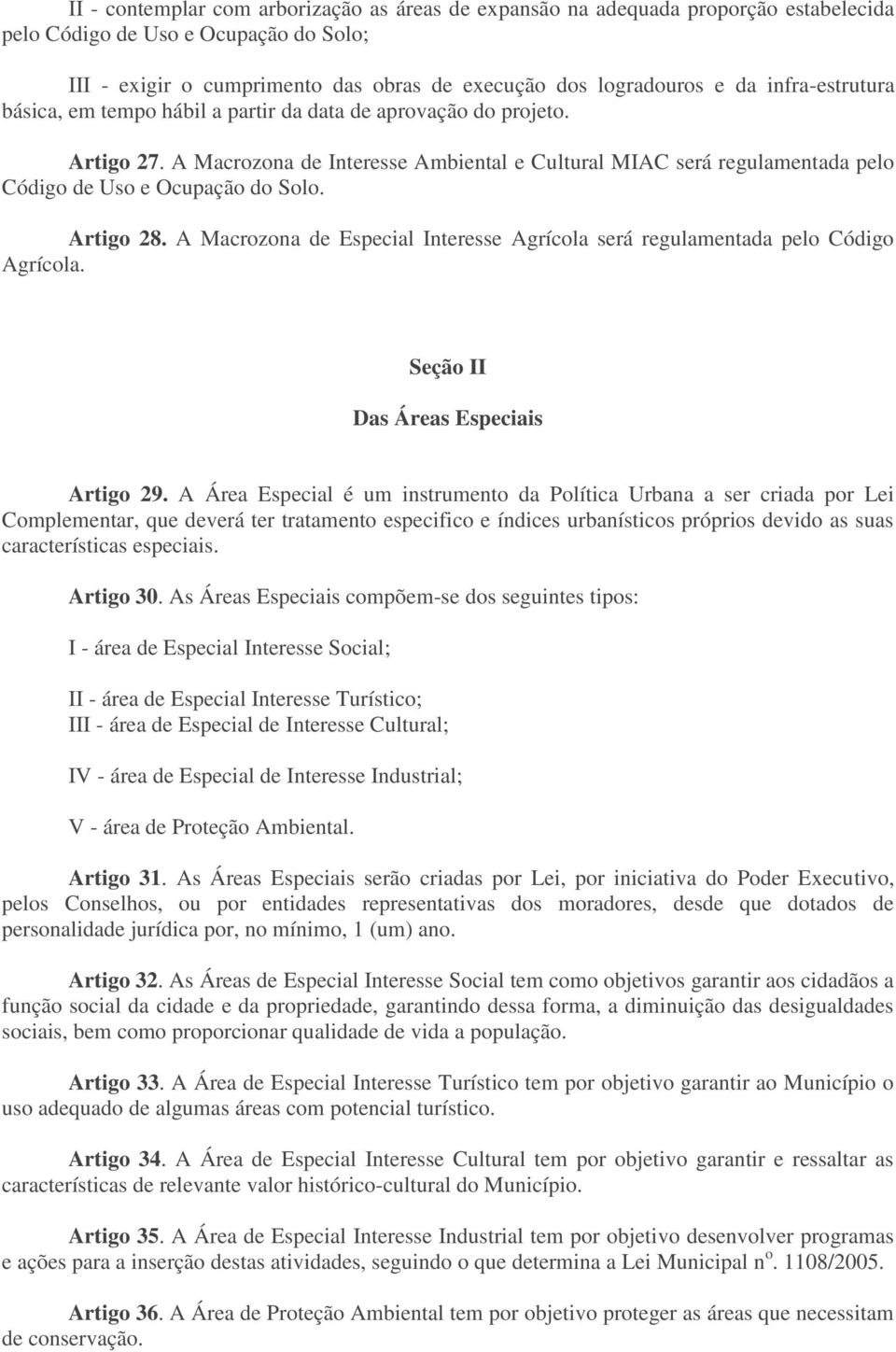 Artigo 28. A Macrozona de Especial Interesse Agrícola será regulamentada pelo Código Agrícola. Seção II Das Áreas Especiais Artigo 29.