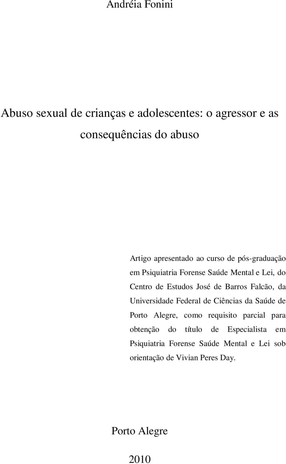 Barros Falcão, da Universidade Federal de Ciências da Saúde de Porto Alegre, como requisito parcial para