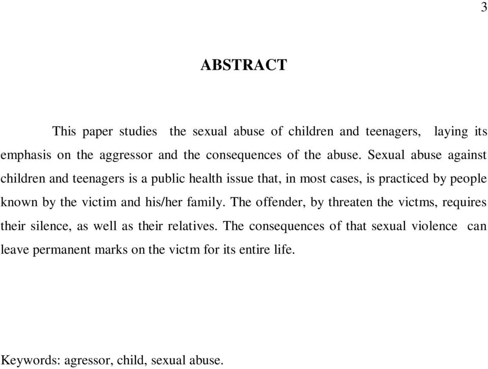 Sexual abuse against children and teenagers is a public health issue that, in most cases, is practiced by people known by the victim