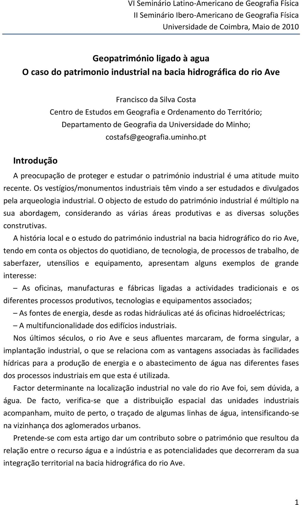 uminho.pt A preocupação de proteger e estudar o património industrial é uma atitude muito recente.