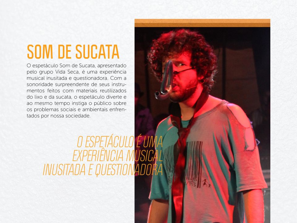 Com a sonoridade surpreendente de seus instrumentos feitos com materiais reutilizados do lixo e da sucata,