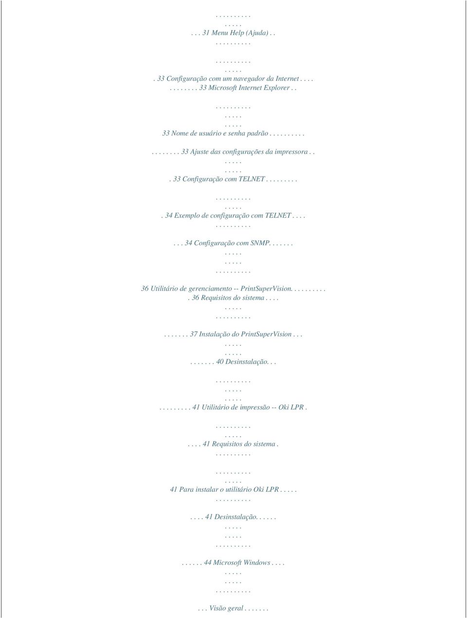 . 36 Utilitário de gerenciamento -- PrintSuperVision. 36 Requisitos do sistema...... 37 Instalação do PrintSuperVision..... 40 Desinstalação.