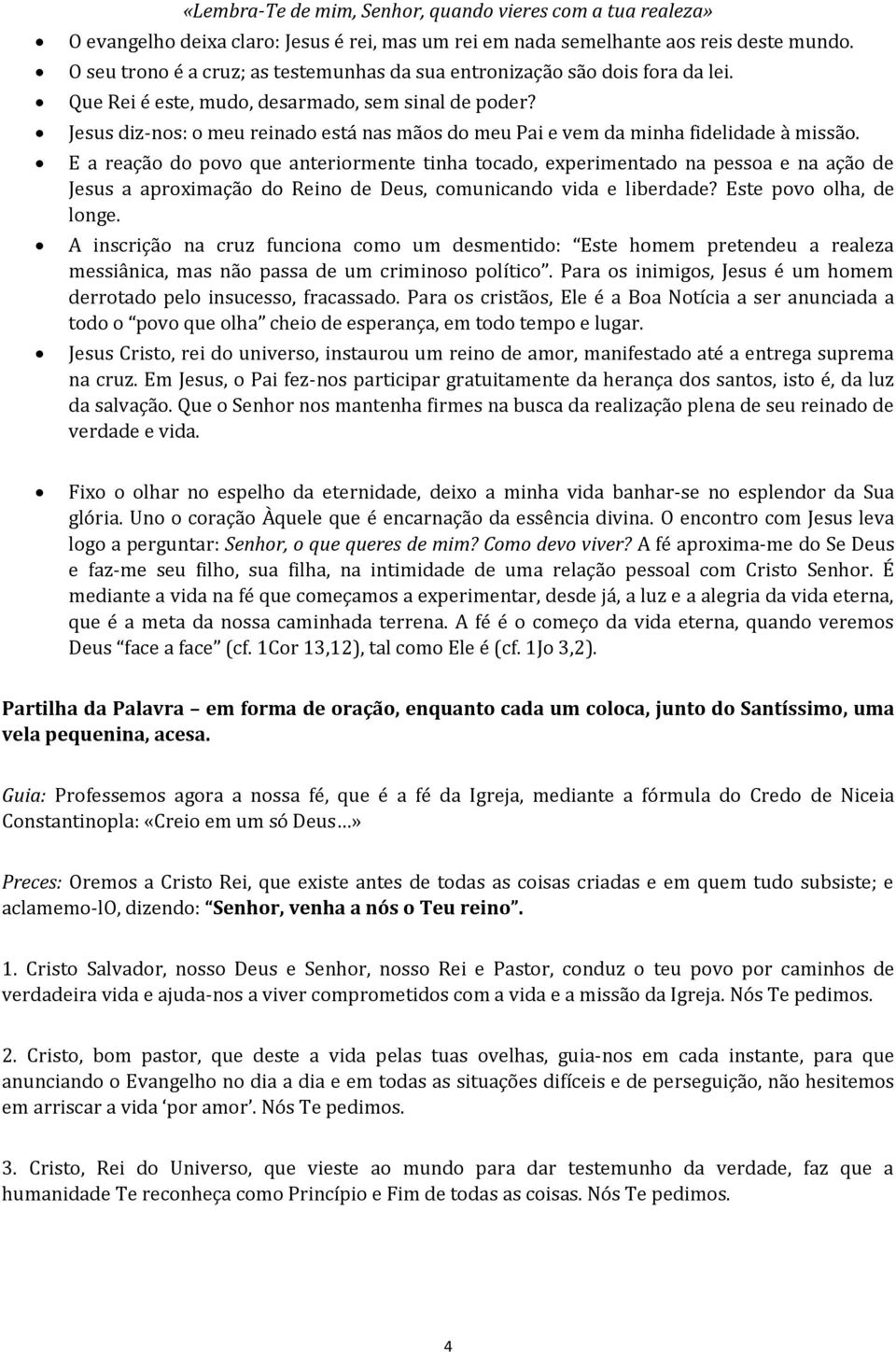 Jesus diz-nos: o meu reinado está nas mãos do meu Pai e vem da minha fidelidade à missão.