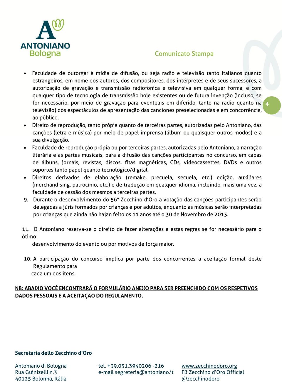 gravação para eventuais em diferido, tanto na radio quanto na televisão) dos espectáculos de apresentação das canciones preselecionadas e em concorrência, ao público.