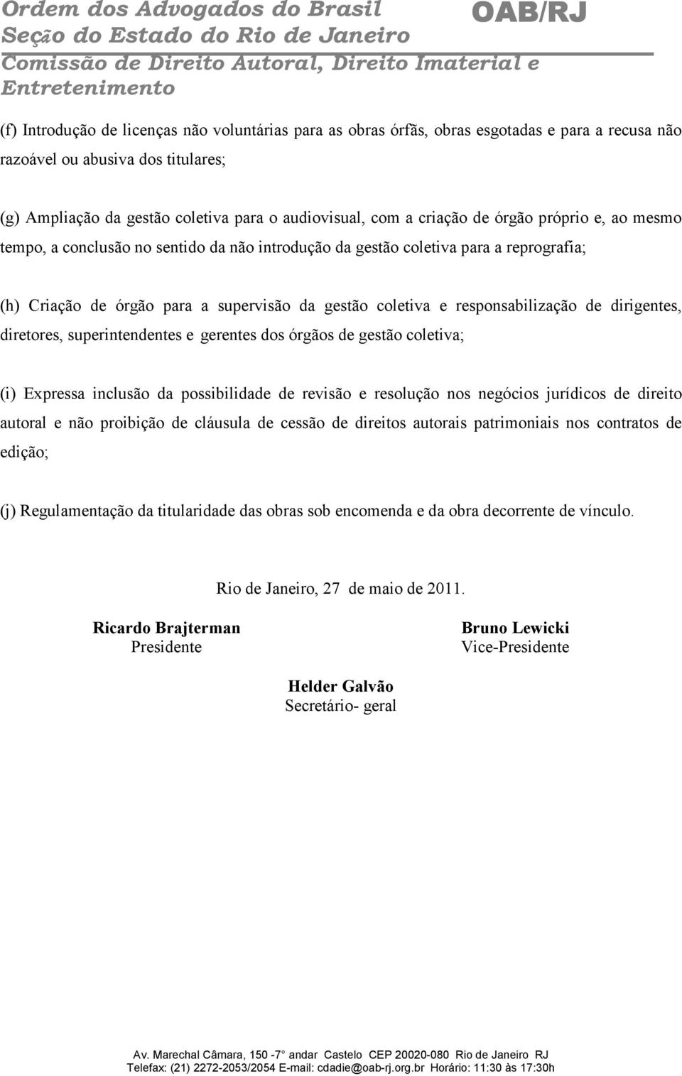 responsabilização de dirigentes, diretores, superintendentes e gerentes dos órgãos de gestão coletiva; (i) Expressa inclusão da possibilidade de revisão e resolução nos negócios jurídicos de direito