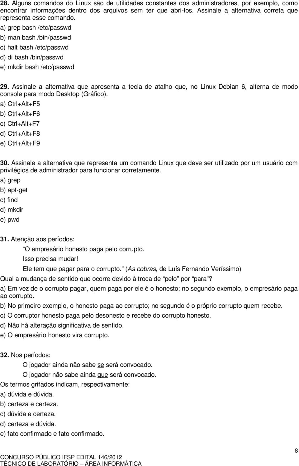 Assinle lterntiv que present tecl de tlho que, no Linux Debin 6, ltern de modo console pr modo Desktop (Gráfico). ) Ctrl+Alt+F5 b) Ctrl+Alt+F6 c) Ctrl+Alt+F7 d) Ctrl+Alt+F8 e) Ctrl+Alt+F9 30.