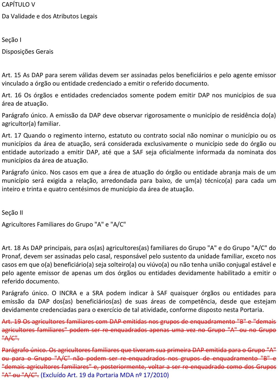 16 Os órgãos e entidades credenciados somente podem emitir DAP nos municípios de sua área de atuação. Parágrafo único.