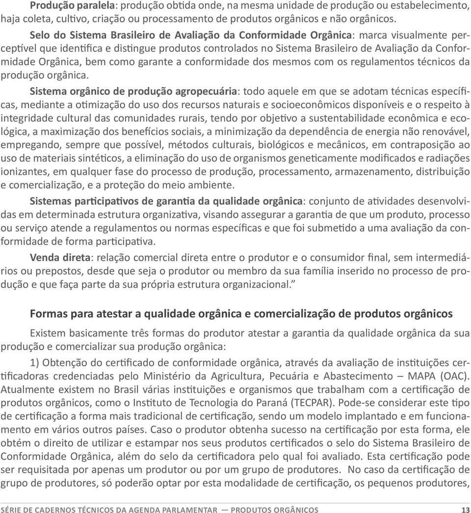 Orgânica, bem como garante a conformidade dos mesmos com os regulamentos técnicos da produção orgânica.