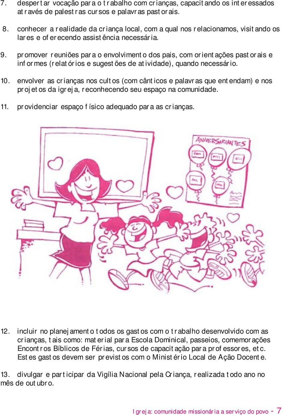 promover reuniões para o envolvimento dos pais, com orientações pastorais e informes (relatórios e sugestões de atividade), quando necessário. 10.