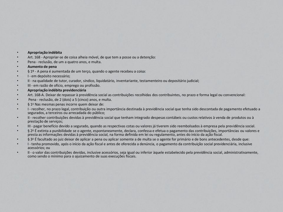 testamenteiro ou depositário judicial; III - em razão de ofício, emprego ou profissão. Apropriação indébita previdenciária Art. 168-A.