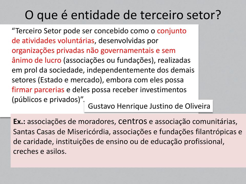 (associações ou fundações), realizadas em prol da sociedade, independentemente dos demais setores (Estado e mercado), embora com eles possa firmar parcerias e deles