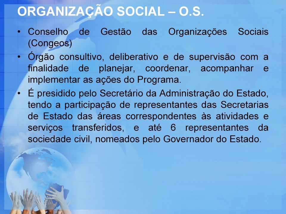 Conselho de Gestão das Organizações Sociais (Congeos) Órgão consultivo, deliberativo e de supervisão com a finalidade