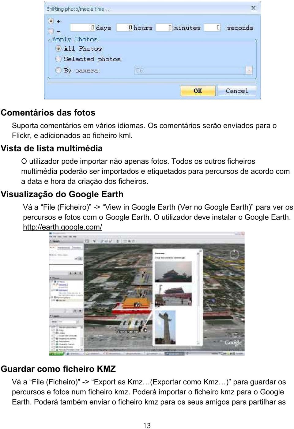 Todos os outros ficheiros multimédia poderão ser importados e etiquetados para percursos de acordo com a data e hora da criação dos ficheiros.