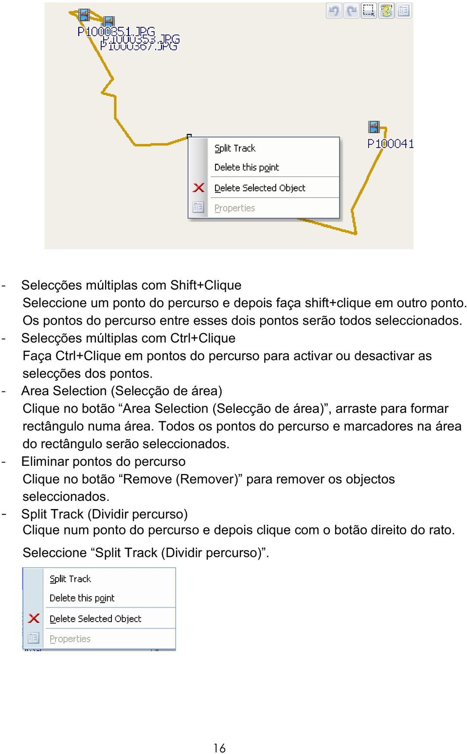 - Area Selection (Selecção de área) Clique no botão Area Selection (Selecção de área), arraste para formar rectângulo numa área.