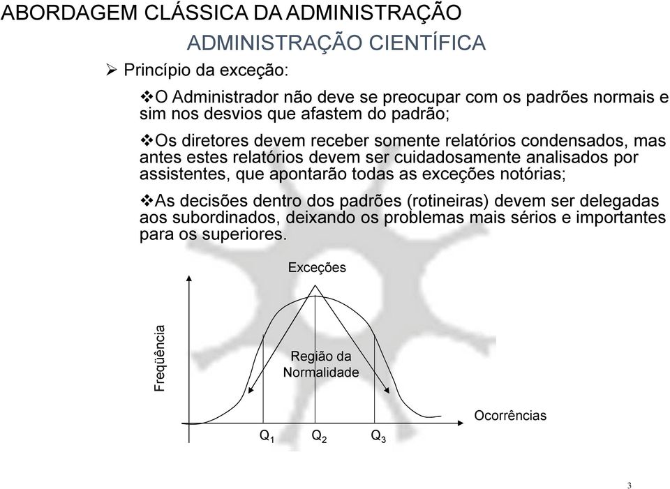 assistentes, que apontarão todas as exceções notórias; As decisões dentro dos padrões (rotineiras) devem ser delegadas aos