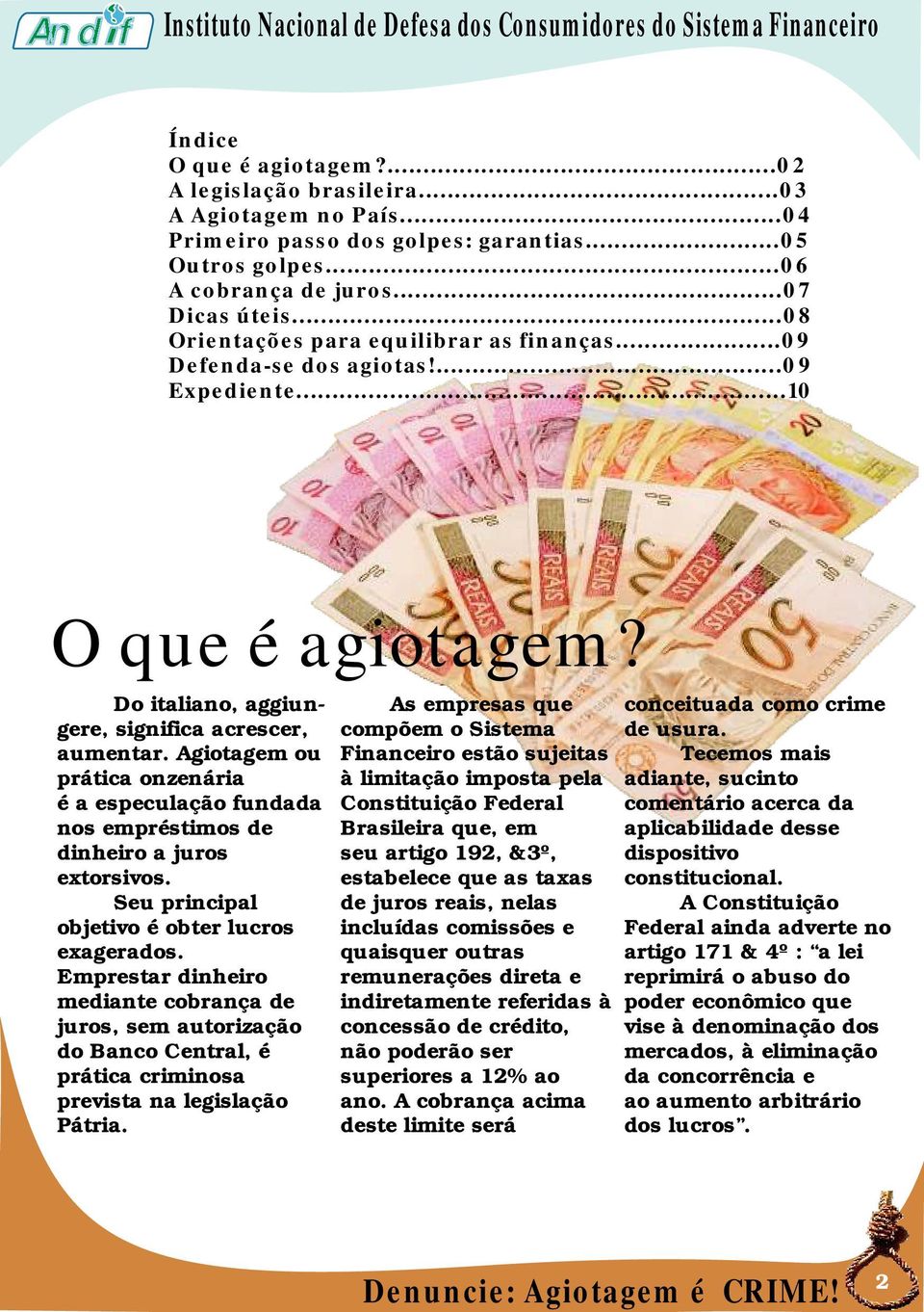 Do italiano, aggiun- As empresas que conceituada como crime gere, significa acrescer, compõem o Sistema de usura. aumentar.