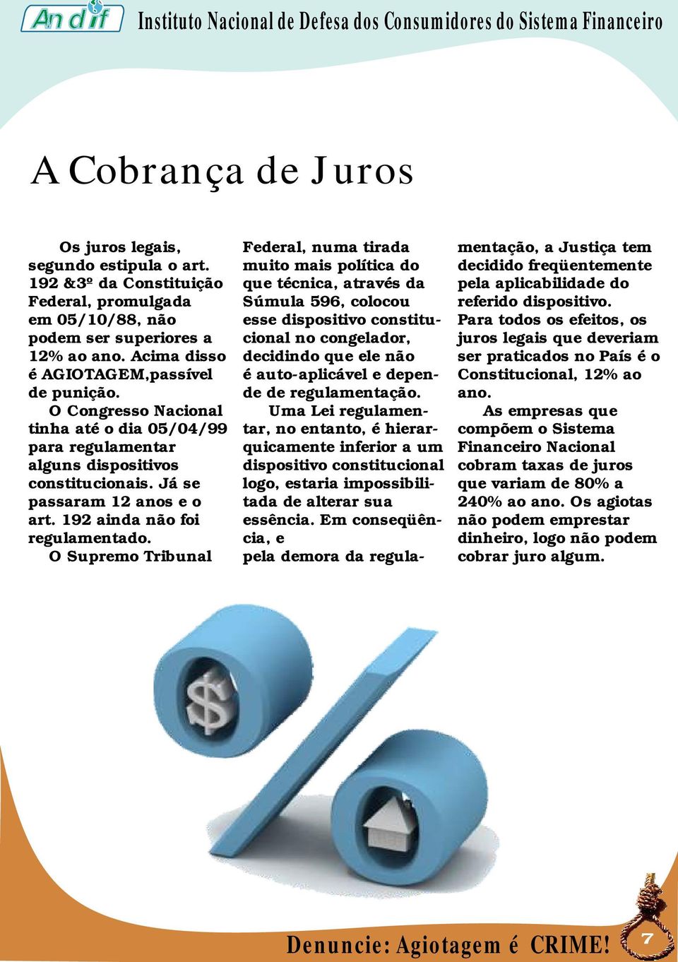 em 05/10/88, não esse dispositivo constitu- Para todos os efeitos, os podem ser superiores a cional no congelador, juros legais que deveriam 12% ao ano.