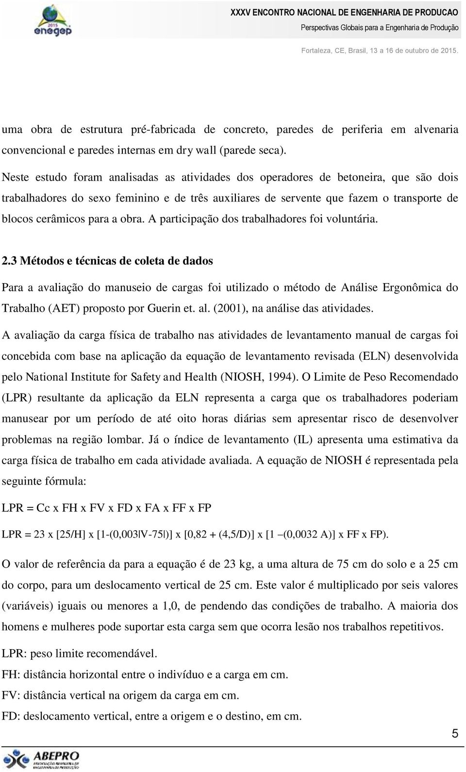 obra. A participação dos trabalhadores foi voluntária. 2.