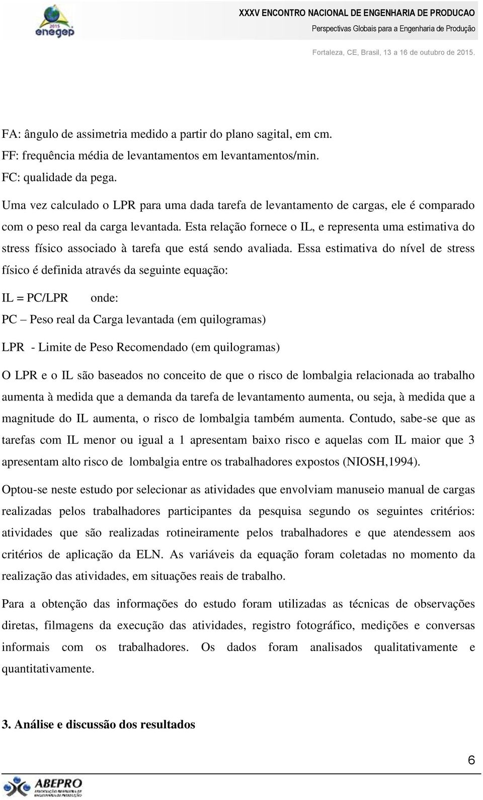 Esta relação fornece o IL, e representa uma estimativa do stress físico associado à tarefa que está sendo avaliada.