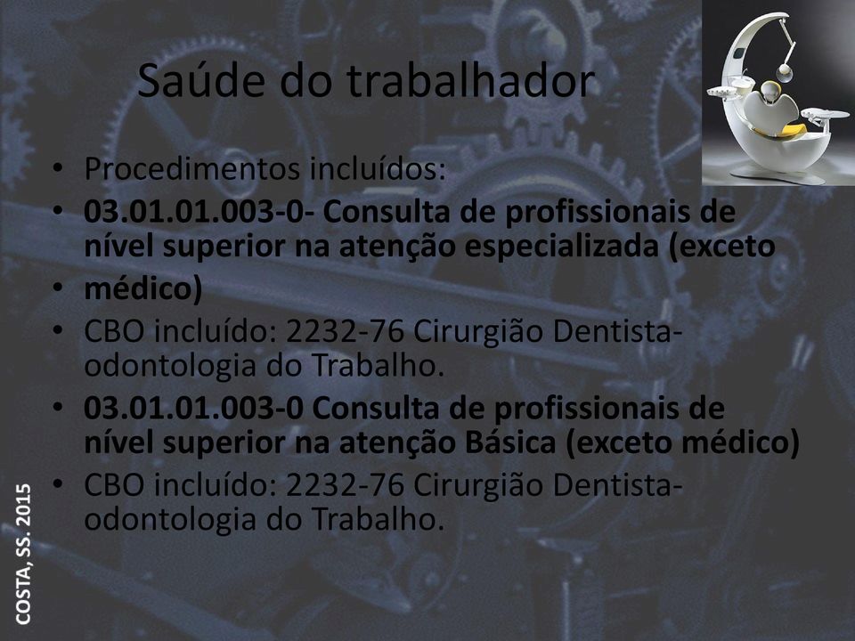 médico) CBO incluído: 2232-76 Cirurgião Dentistaodontologia do Trabalho. 03.01.