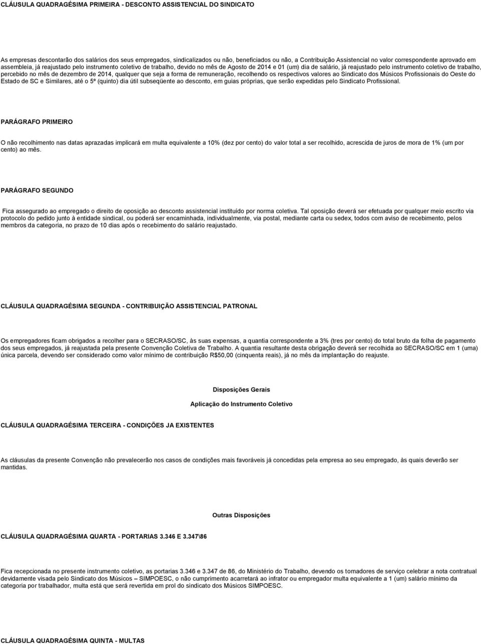 de trabalho, percebido no mês de dezembro de 2014, qualquer que seja a forma de remuneração, recolhendo os respectivos valores ao Sindicato dos Músicos Profissionais do Oeste do Estado de SC e