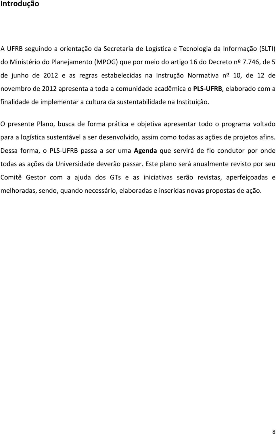 implementar a cultura da sustentabilidade na Instituição.