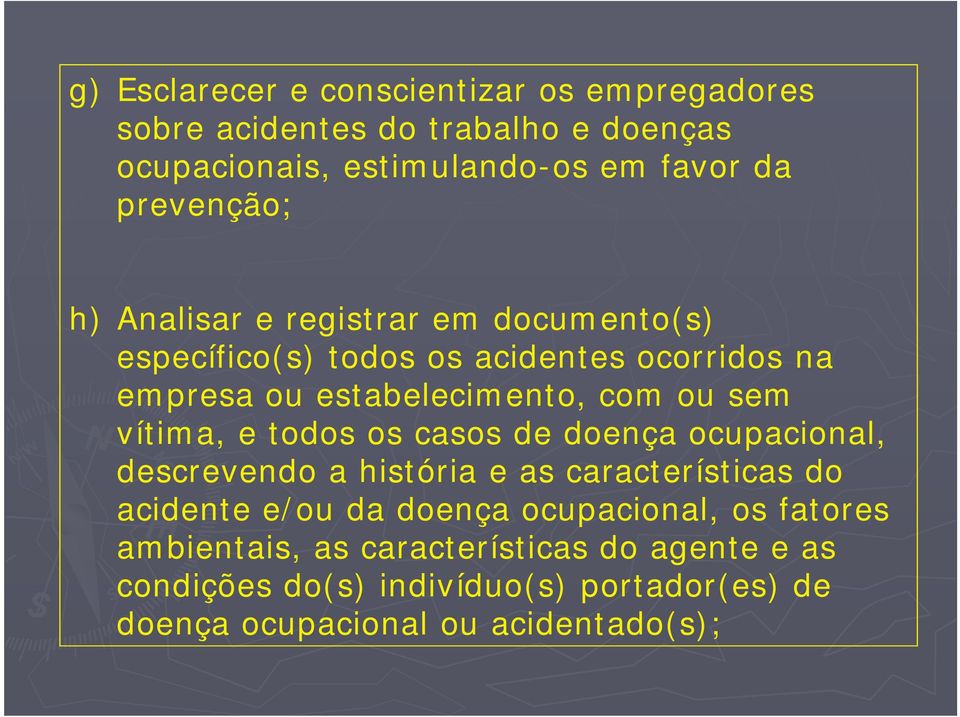 sem vítima, e todos os casos de doença ocupacional, descrevendo a história e as características do acidente e/ou da doença