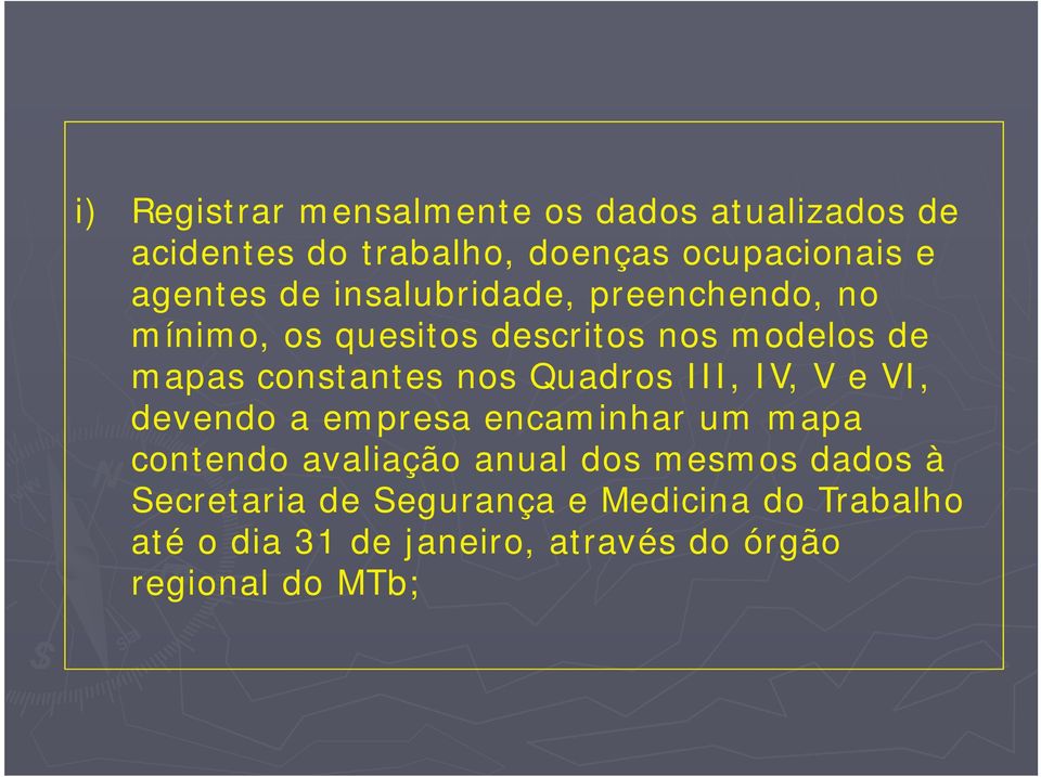 Quadros III, IV, V e VI, devendo a empresa encaminhar um mapa contendo avaliação anual dos mesmos dados