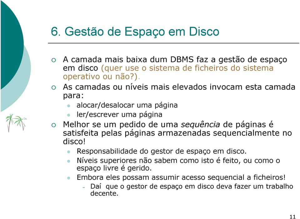 páginas é satisfeita pelas páginas armazenadas sequencialmente no disco! Responsabilidade do gestor de espaço em disco.