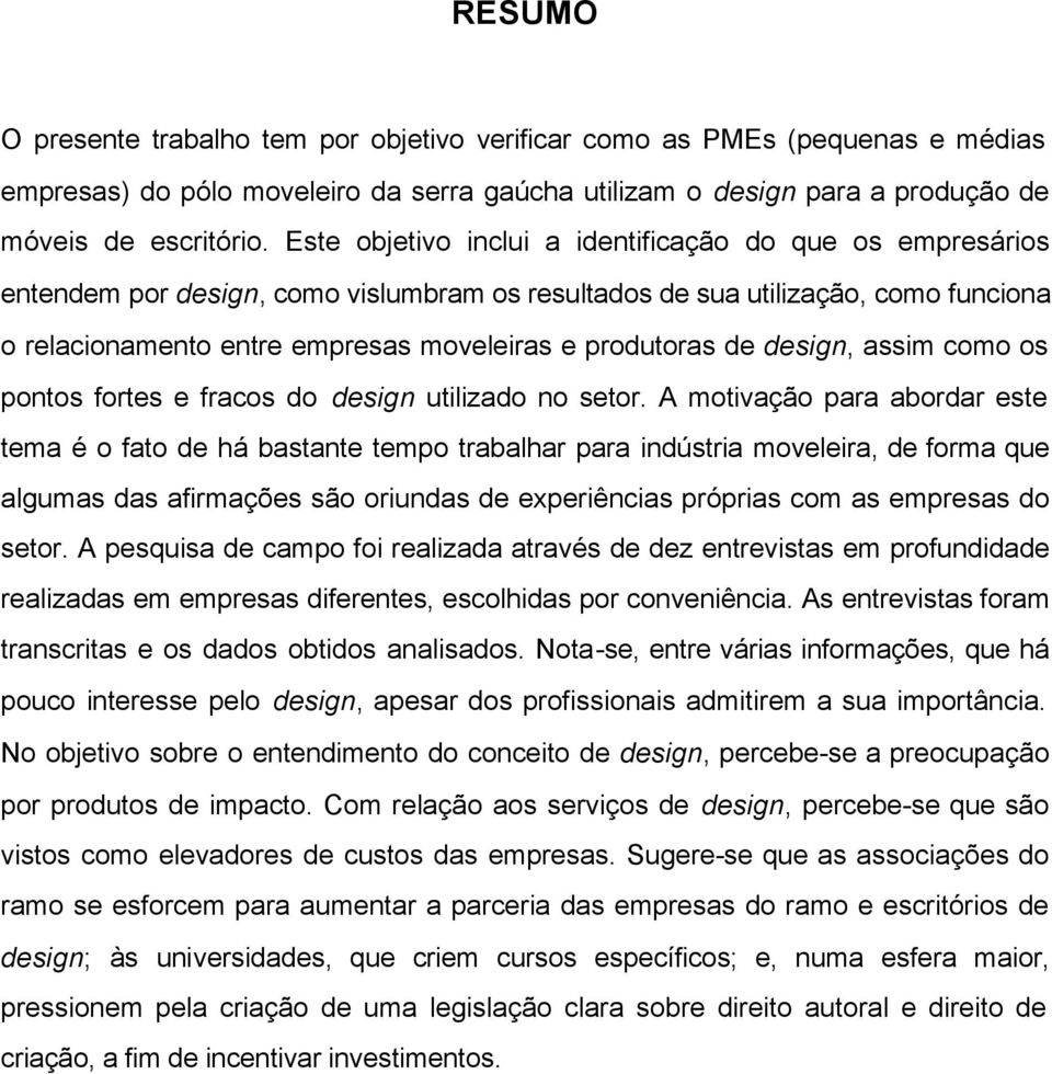 de design, assim como os pontos fortes e fracos do design utilizado no setor.