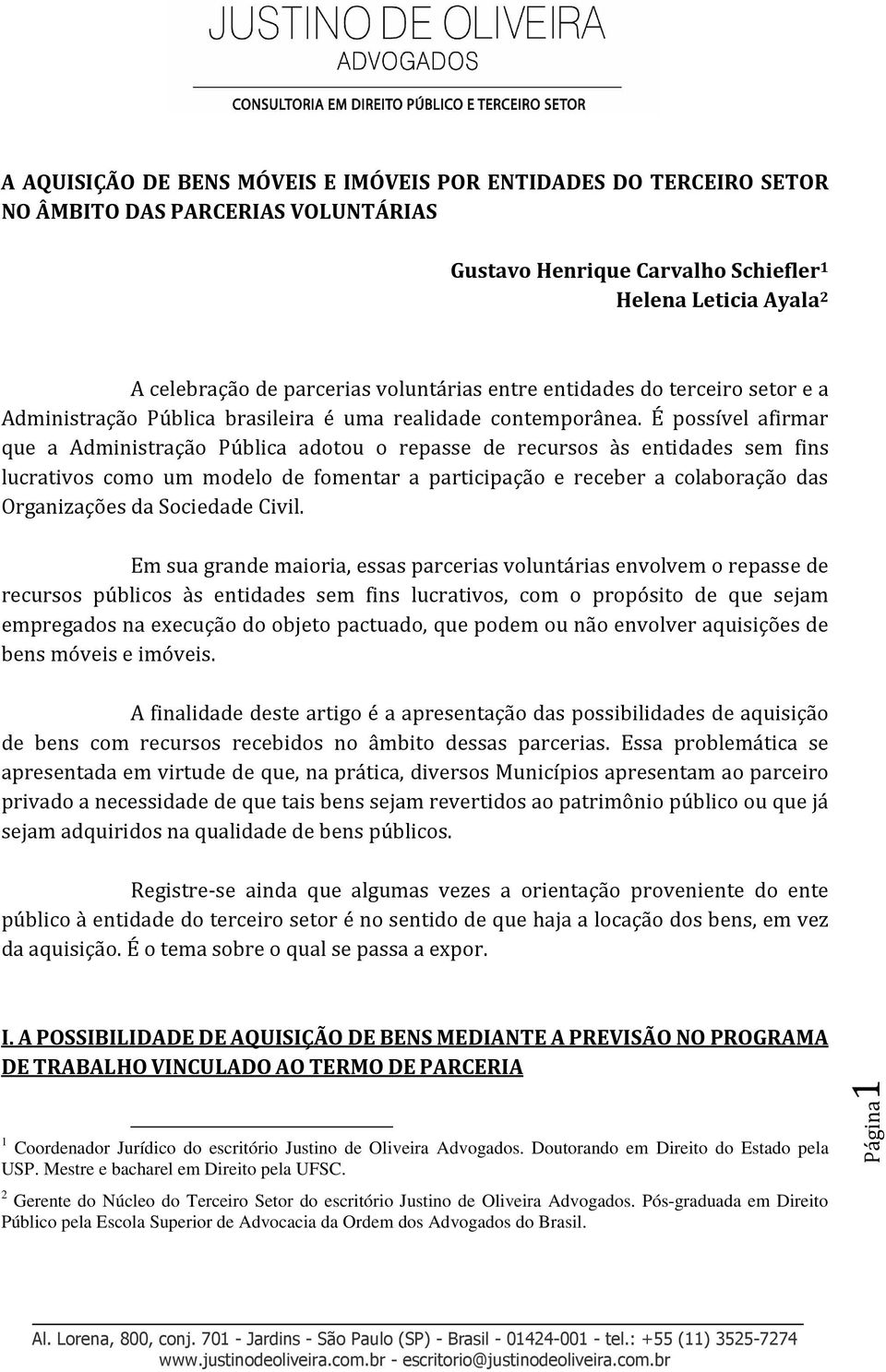 É possível afirmar que a Administração Pública adotou o repasse de recursos às entidades sem fins lucrativos como um modelo de fomentar a participação e receber a colaboração das Organizações da