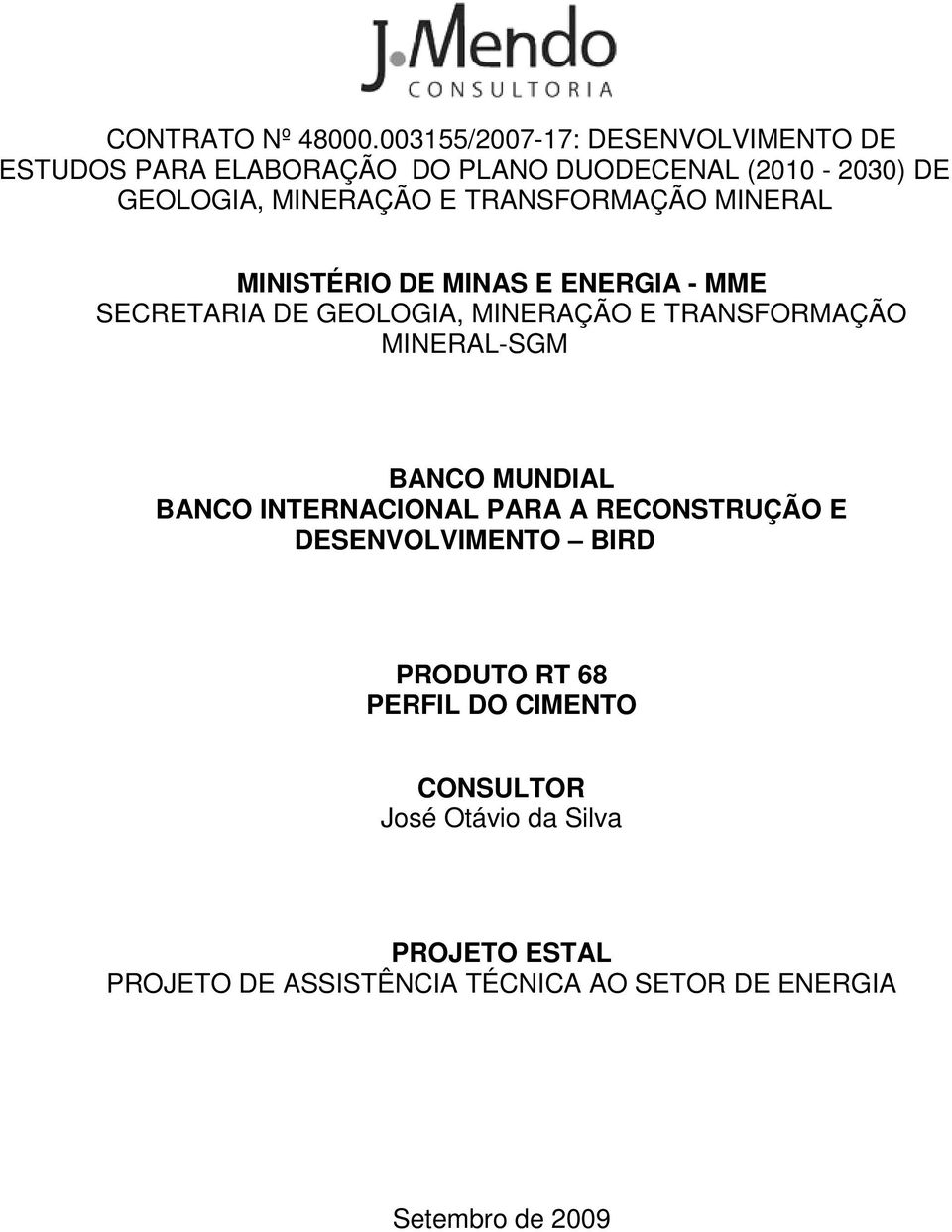 TRANSFORMAÇÃO MINERAL MINISTÉRIO DE MINAS E ENERGIA - MME SECRETARIA DE GEOLOGIA, MINERAÇÃO E TRANSFORMAÇÃO