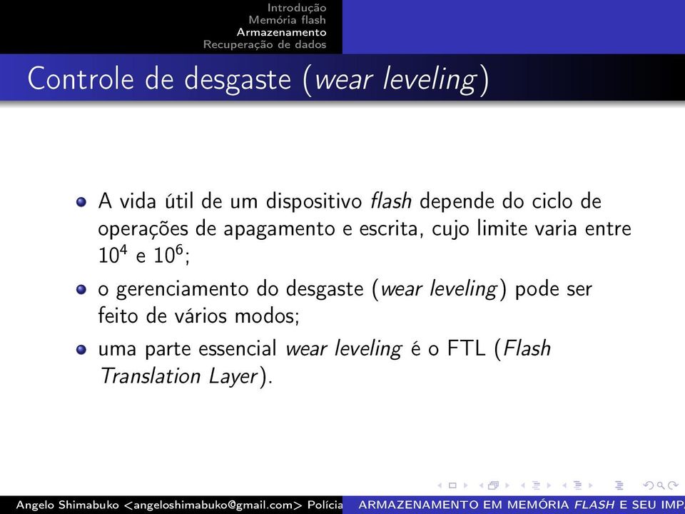 entre 10 4 e 10 6 ; o gerenciamento do desgaste (wear leveling) pode ser