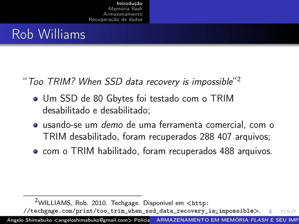 desabilitado; usando-se um demo de uma ferramenta comercial, com o TRIM desabilitado, foram recuperados