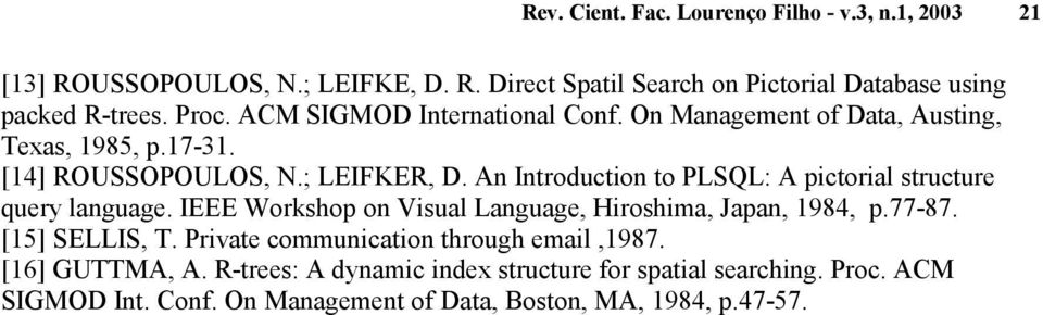 An Introduction to PLSQL: A pictorial structure query language. IEEE Workshop on Visual Language, Hiroshima, Japan, 1984, p.77-87. [15] SELLIS, T.