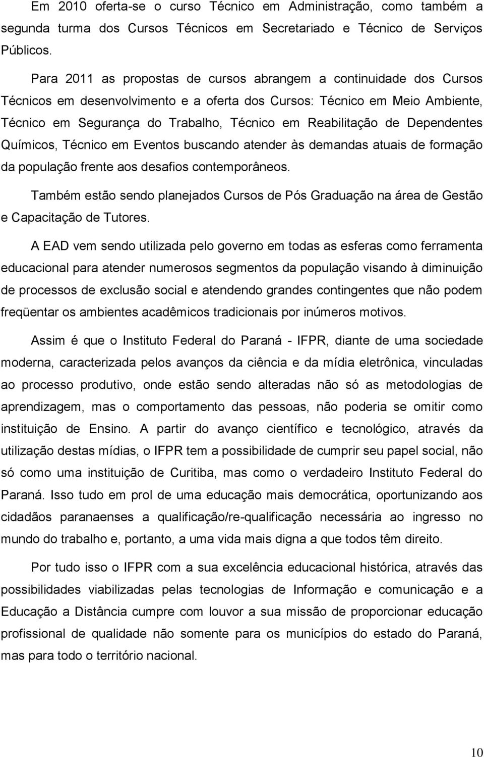 Reabilitação de Dependentes Químicos, Técnico em Eventos buscando atender às demandas atuais de formação da população frente aos desafios contemporâneos.