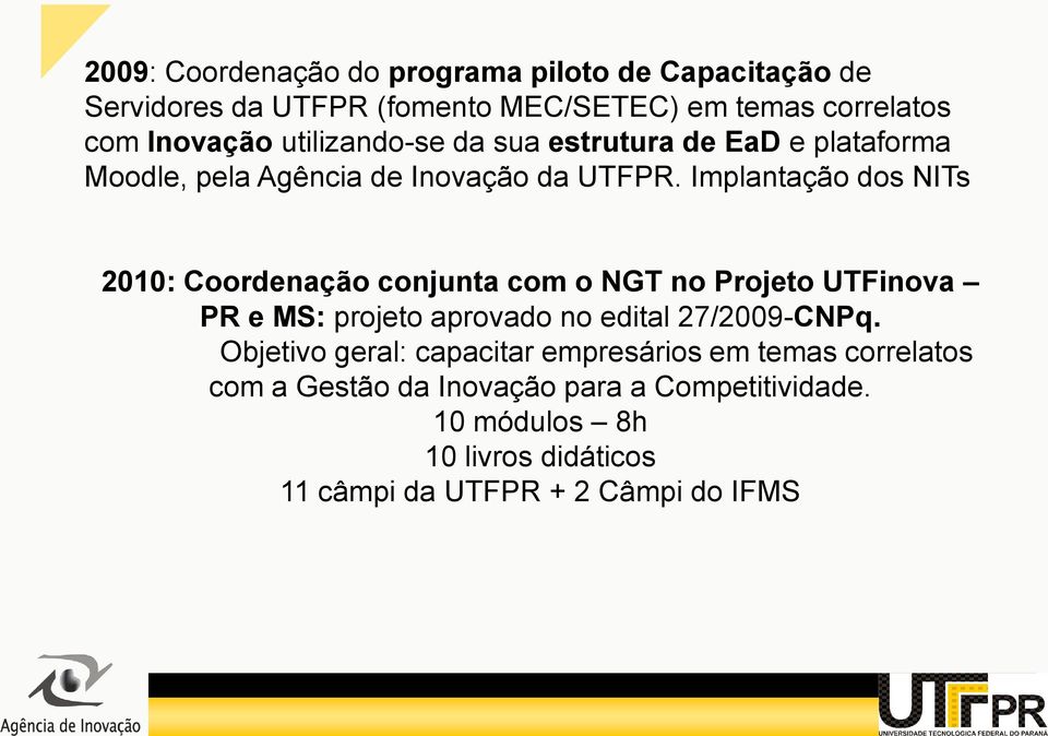 Implantação dos s 2010: Coordenação conjunta com o NGT no Projeto UTFinova PR e MS: projeto aprovado no edital 27/2009-CNPq.
