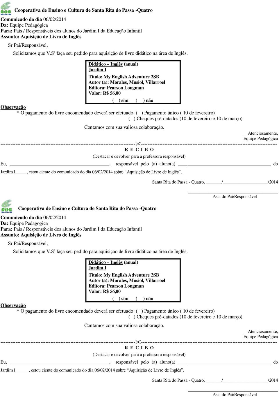 Da: Para: Pais / Responsáveis dos alunos do Jardim I da Educação Infantil Jardim I responsável pelo (a) aluno(a) do Título: My English Adventure 2SB * O pagamento do