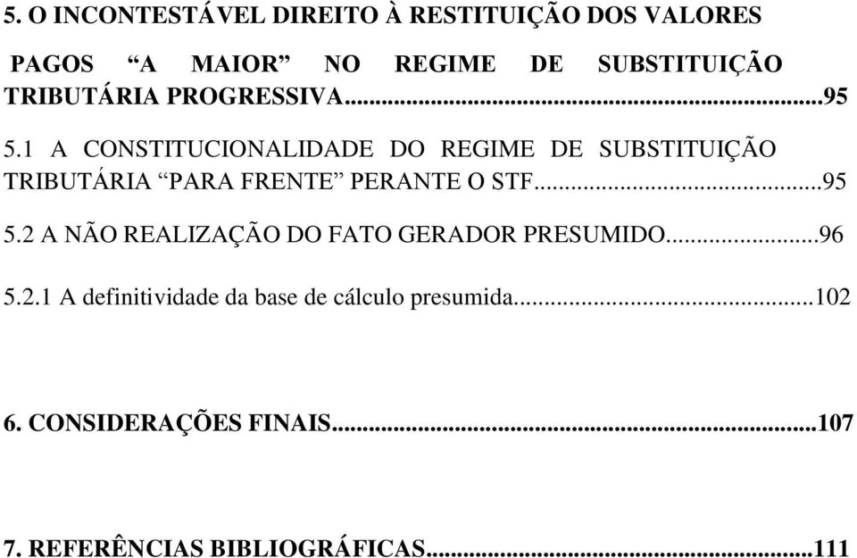 .. TRIBUTÁRIA PARA FRENTE PERANTE O STF...95 5.2 A NÃO REALIZAÇÃO DO FATO GERADOR PRESUMIDO...96 5.