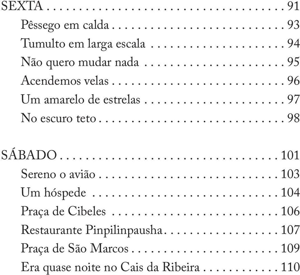 ..101 Sereno o avião...103 Um hóspede...104 Praça de Cibeles.