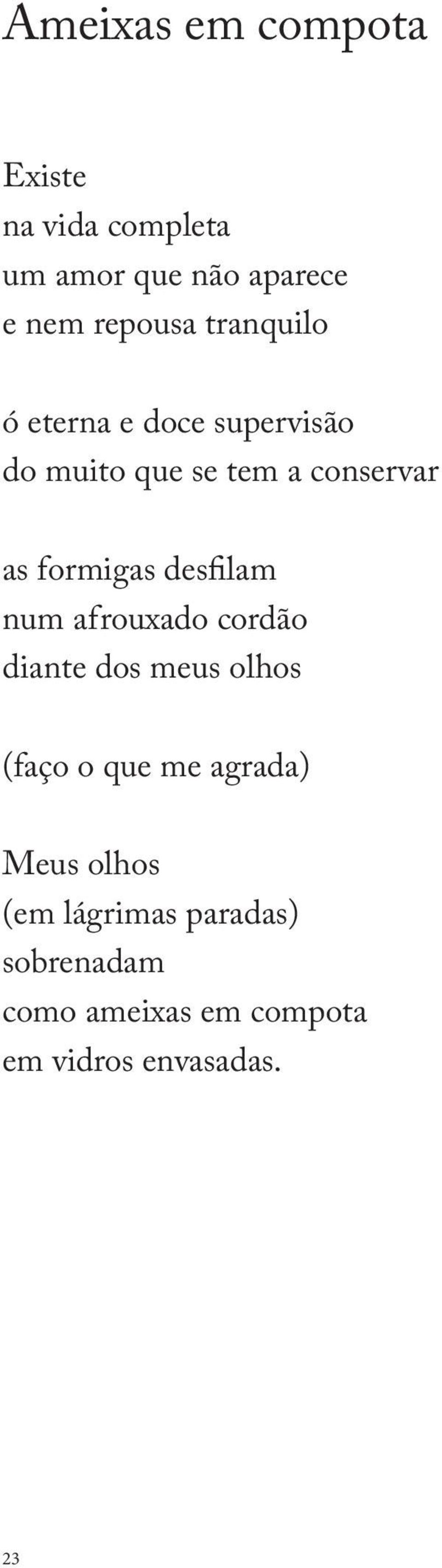 desfilam num afrouxado cordão diante dos meus olhos (faço o que me agrada) Meus