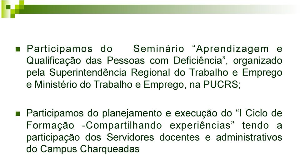 Emprego, na PUCRS; Participamos do planejamento e execução do I Ciclo de Formação