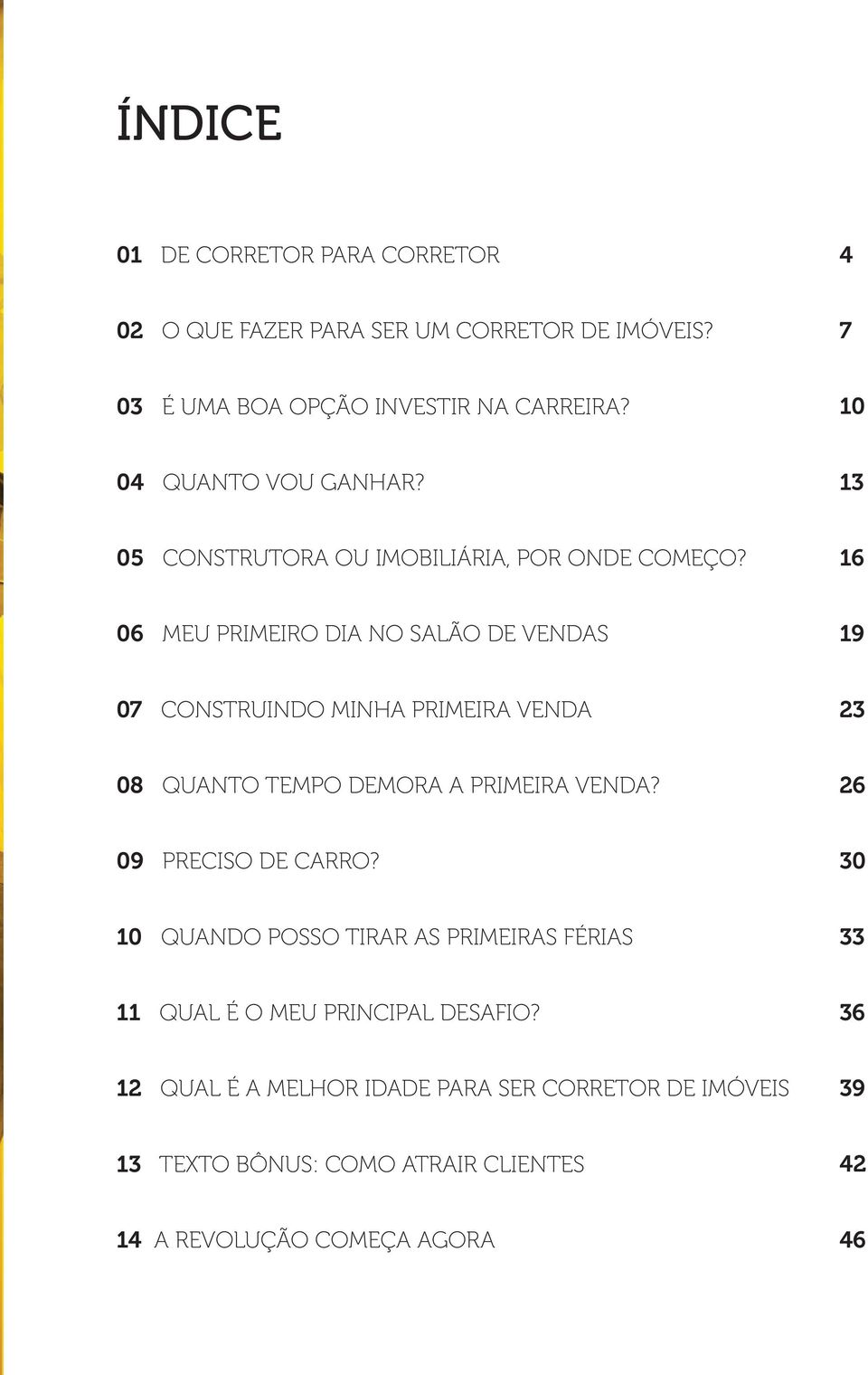 16 06 MEU PRIMEIRO DIA NO SALÃO DE VENDAS 19 07 CONSTRUINDO MINHA PRIMEIRA VENDA 23 08 QUANTO TEMPO DEMORA A PRIMEIRA VENDA?