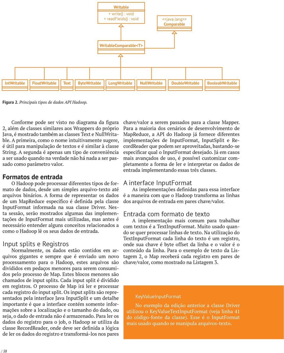 Conforme pode ser visto no diagrama da figura 2, além de classes similares aos Wrappers do próprio Java, é mostrado também as classes Text e NullWritable.