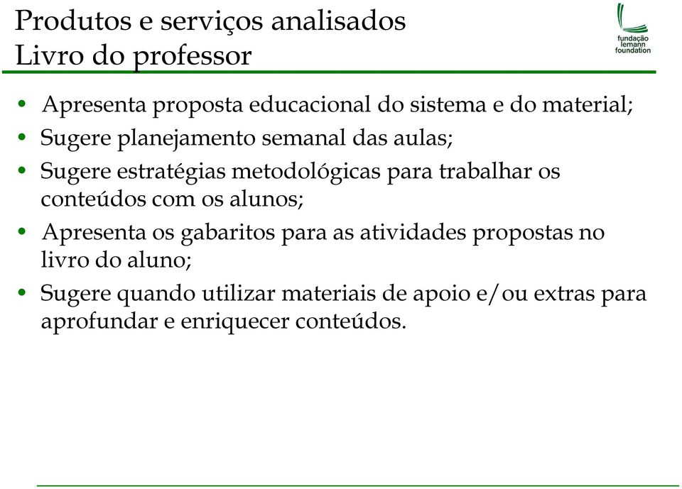 os conteúdos com os alunos; Apresenta os gabaritos para as atividades propostas no livro do