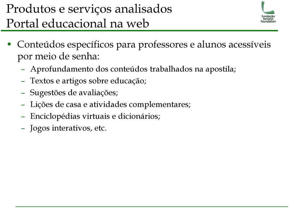 trabalhados na apostila; Textos e artigos sobre educação; Sugestões de avaliações;