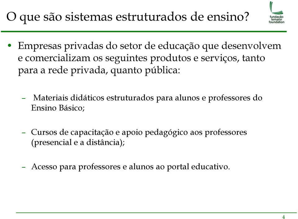 serviços, tanto para a rede privada, quanto pública: Materiais didáticos estruturados para alunos e