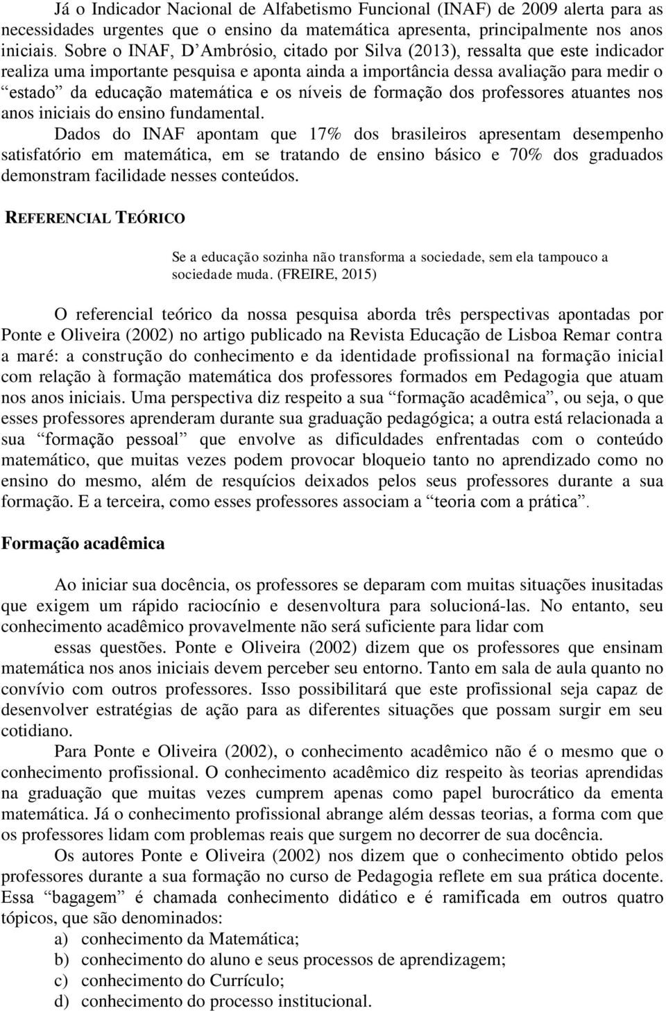 e os níveis de formação dos professores atuantes nos anos iniciais do ensino fundamental.