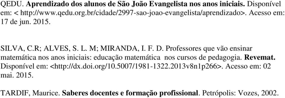 Professores que vão ensinar matemática nos anos iniciais: educação matemática nos cursos de pedagogia. Revemat.