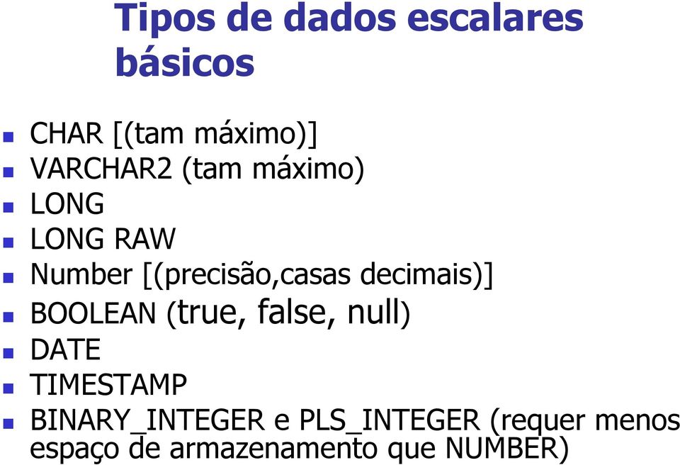 BOOLEAN (true, false, null) DATE TIMESTAMP BINARY_INTEGER e